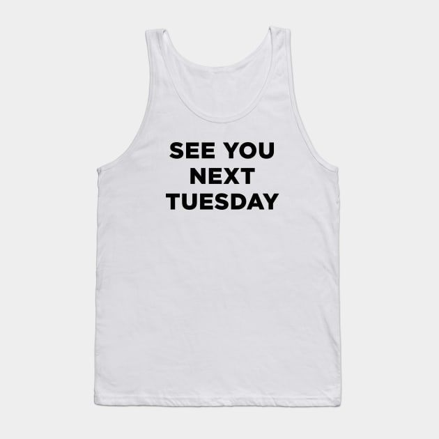See you next tuesday Tank Top by liviala